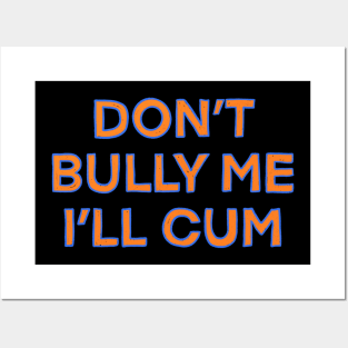 Dont bully me i ll come Posters and Art